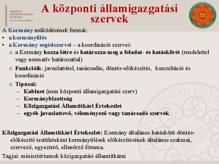 A központi államigazgatási szervek A Kormány működésének formái: • a kormányülés • a Kormány