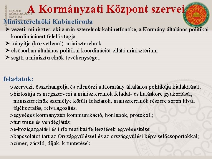 A Kormányzati Központ szervei Miniszterelnöki Kabinetiroda Ø vezeti: miniszter, aki a miniszterelnök kabinetfőnöke, a