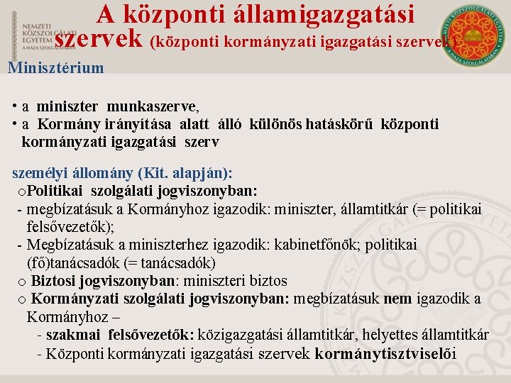 A központi államigazgatási szervek (központi kormányzati igazgatási szervek) Minisztérium • a miniszter munkaszerve, •