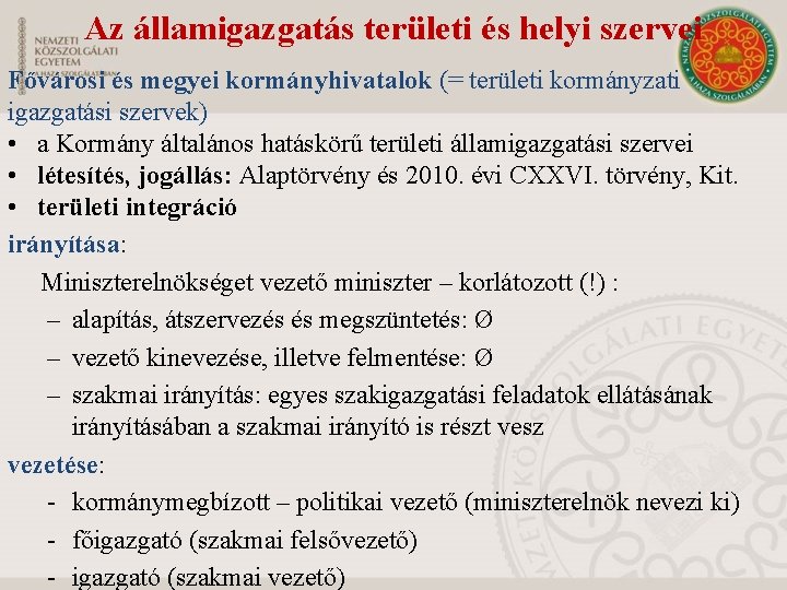 Az államigazgatás területi és helyi szervei Fővárosi és megyei kormányhivatalok (= területi kormányzati igazgatási