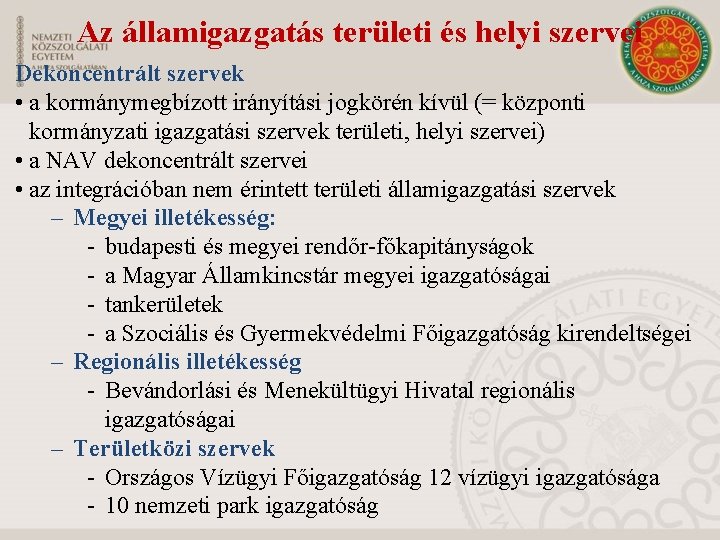 Az államigazgatás területi és helyi szervei Dekoncentrált szervek • a kormánymegbízott irányítási jogkörén kívül