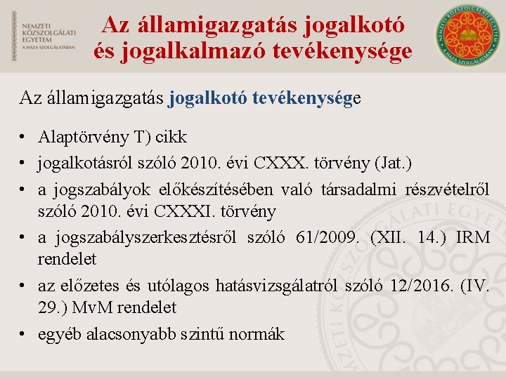 Az államigazgatás jogalkotó és jogalkalmazó tevékenysége Az államigazgatás jogalkotó tevékenysége • Alaptörvény T) cikk