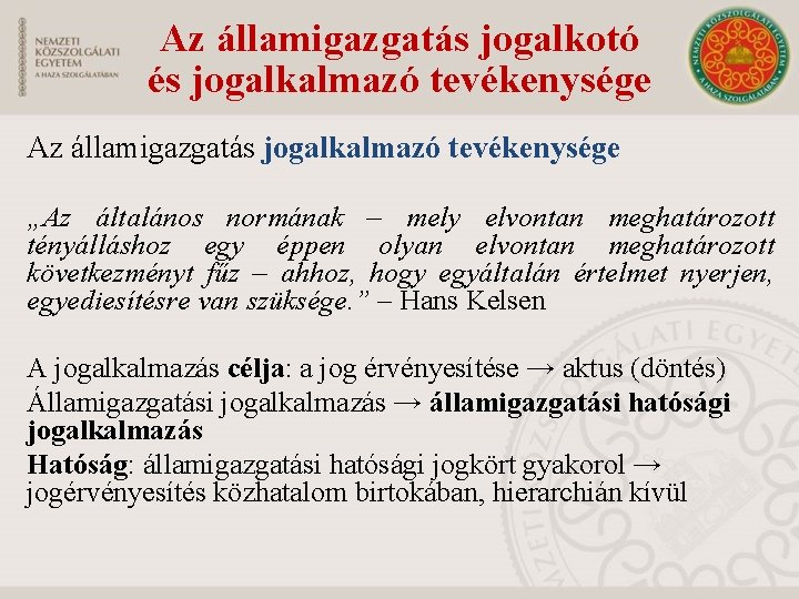 Az államigazgatás jogalkotó és jogalkalmazó tevékenysége Az államigazgatás jogalkalmazó tevékenysége „Az általános normának –