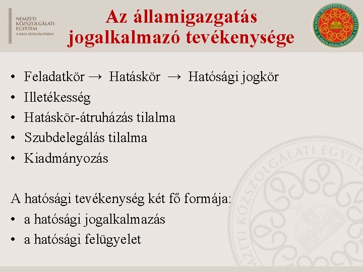 Az államigazgatás jogalkalmazó tevékenysége • • • Feladatkör → Hatáskör → Hatósági jogkör Illetékesség