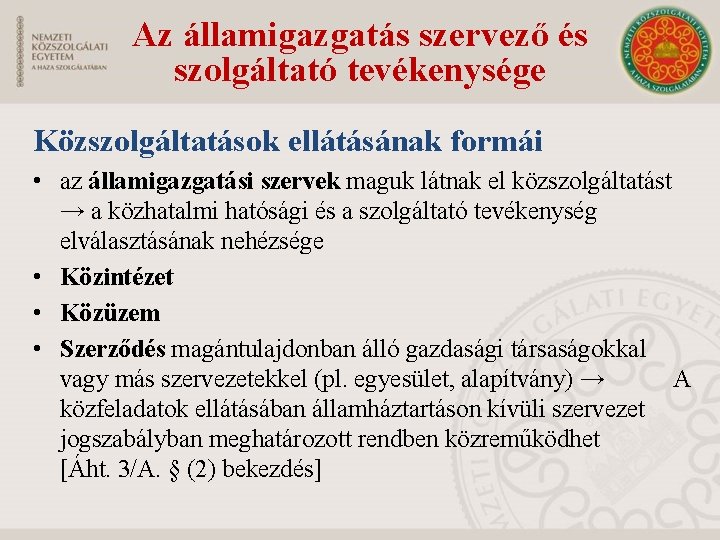 Az államigazgatás szervező és szolgáltató tevékenysége Közszolgáltatások ellátásának formái • az államigazgatási szervek maguk