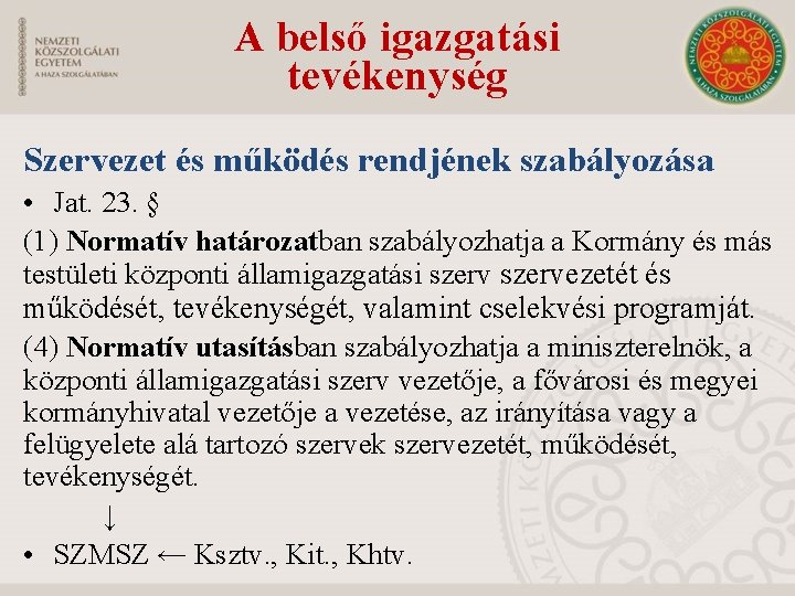 A belső igazgatási tevékenység Szervezet és működés rendjének szabályozása • Jat. 23. § (1)