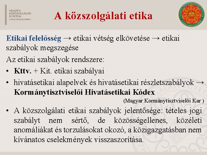 A közszolgálati etika Etikai felelősség → etikai vétség elkövetése → etikai szabályok megszegése Az