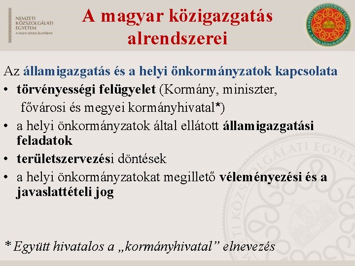 A magyar közigazgatás alrendszerei Az államigazgatás és a helyi önkormányzatok kapcsolata • törvényességi felügyelet