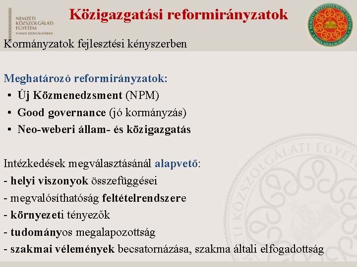 Közigazgatási reformirányzatok Kormányzatok fejlesztési kényszerben Meghatározó reformirányzatok: • Új Közmenedzsment (NPM) • Good governance