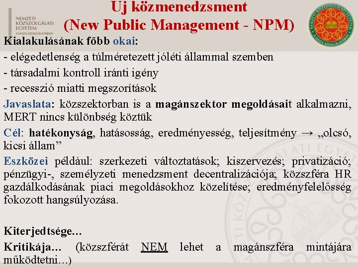 Új közmenedzsment (New Public Management - NPM) Kialakulásának főbb okai: - elégedetlenség a túlméretezett