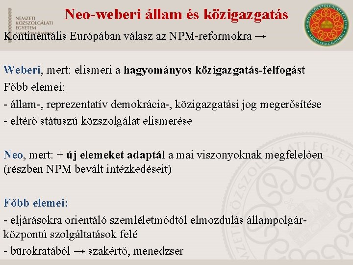 Neo-weberi állam és közigazgatás Kontinentális Európában válasz az NPM-reformokra → Weberi, mert: elismeri a