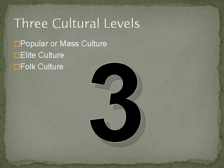 Three Cultural Levels �Popular or Mass Culture �Elite Culture �Folk Culture 3 