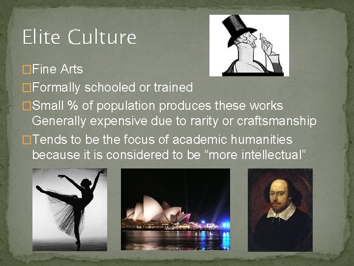 Elite Culture �Fine Arts �Formally schooled or trained �Small % of population produces these