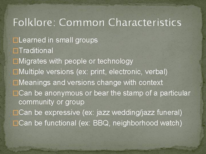 Folklore: Common Characteristics �Learned in small groups �Traditional �Migrates with people or technology �Multiple