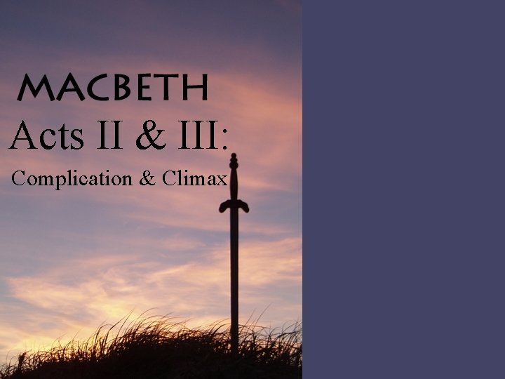 Acts II & III: Complication & Climax 