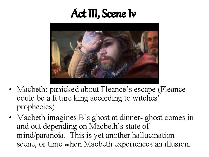 Act III, Scene Iv • Macbeth: panicked about Fleance’s escape (Fleance could be a