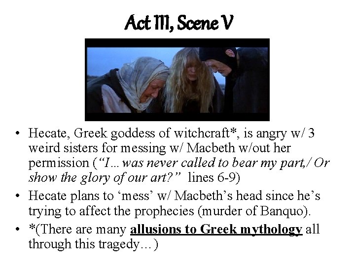 Act III, Scene V • Hecate, Greek goddess of witchcraft*, is angry w/ 3