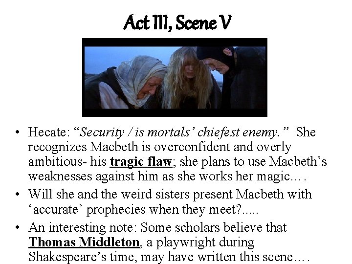 Act III, Scene V • Hecate: “Security / is mortals’ chiefest enemy. ” She