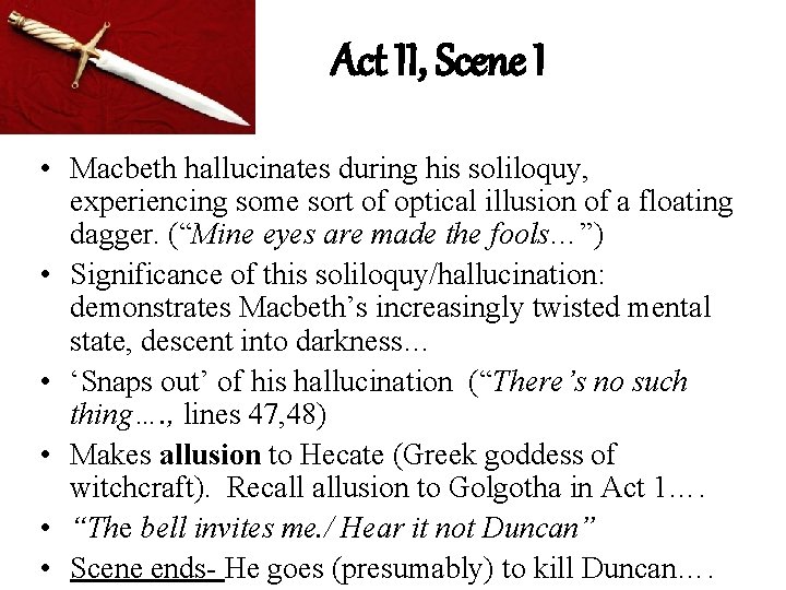 Act II, Scene I • Macbeth hallucinates during his soliloquy, experiencing some sort of