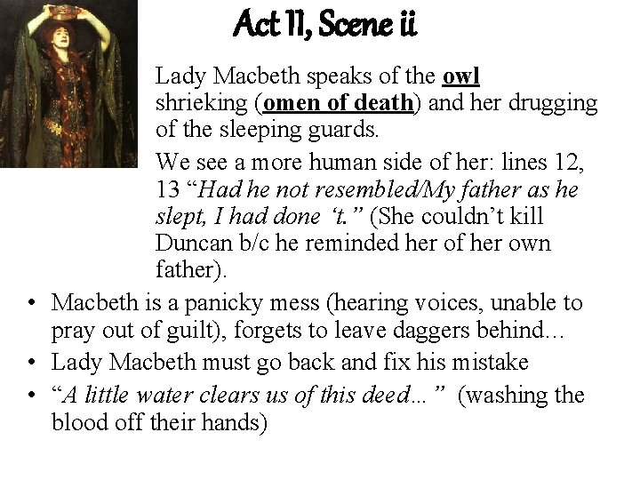 Act II, Scene ii Lady Macbeth speaks of the owl shrieking (omen of death)