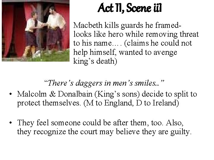 Act II, Scene ii. I Macbeth kills guards he framed- looks like hero while