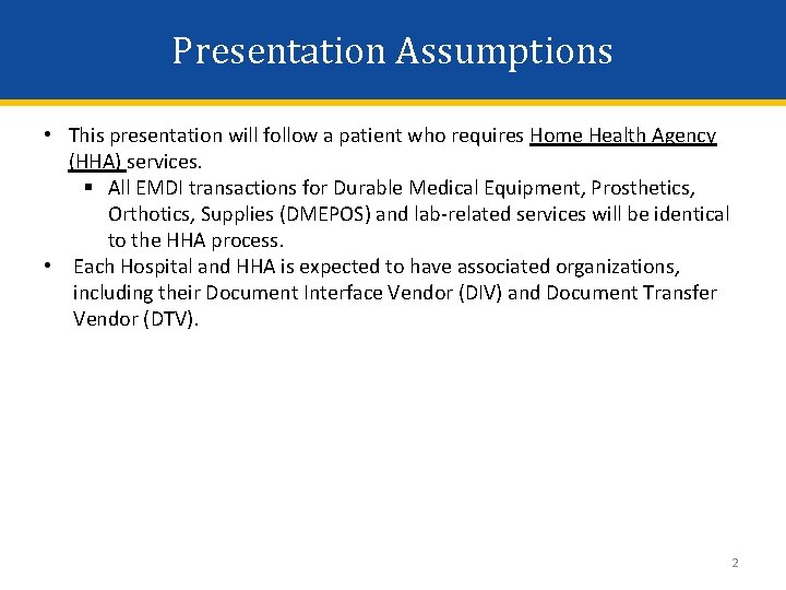 Presentation Assumptions • This presentation will follow a patient who requires Home Health Agency