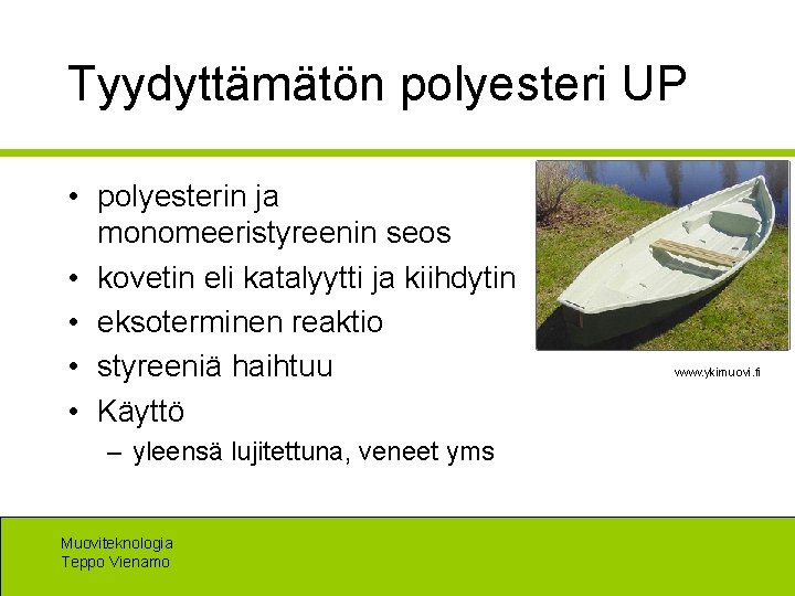 Tyydyttämätön polyesteri UP • polyesterin ja monomeeristyreenin seos • kovetin eli katalyytti ja kiihdytin