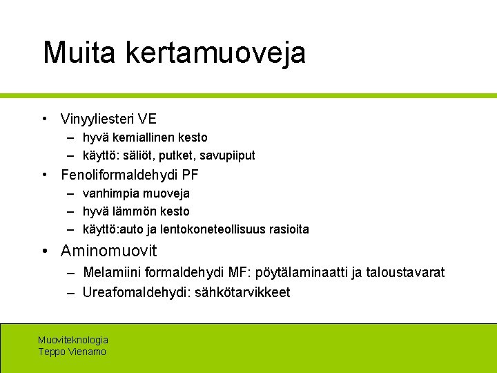 Muita kertamuoveja • Vinyyliesteri VE – hyvä kemiallinen kesto – käyttö: säliöt, putket, savupiiput