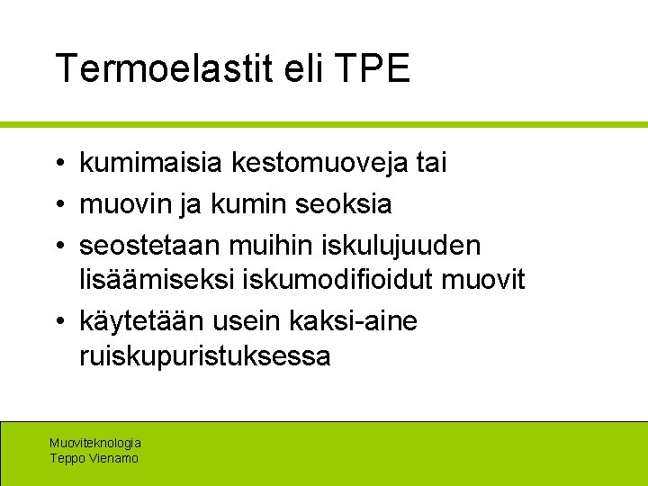 Termoelastit eli TPE • kumimaisia kestomuoveja tai • muovin ja kumin seoksia • seostetaan