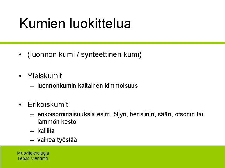 Kumien luokittelua • (luonnon kumi / synteettinen kumi) • Yleiskumit – luonnonkumin kaltainen kimmoisuus