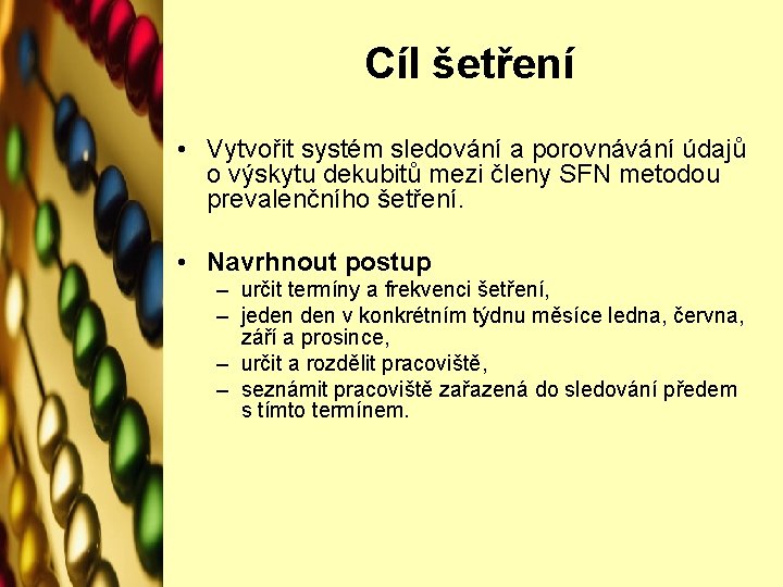 Cíl šetření • Vytvořit systém sledování a porovnávání údajů o výskytu dekubitů mezi členy