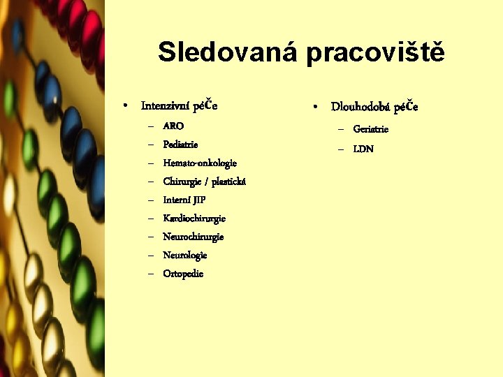 Sledovaná pracoviště • Intenzivní péče – – – – – ARO Pediatrie Hemato-onkologie Chirurgie