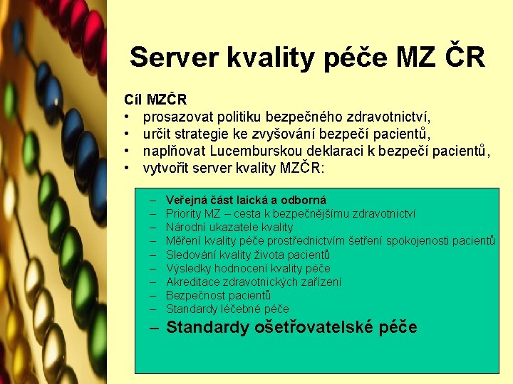 Server kvality péče MZ ČR Cíl MZČR • prosazovat politiku bezpečného zdravotnictví, • určit