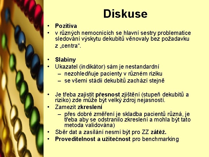 Diskuse • Pozitiva • v různých nemocnicích se hlavní sestry problematice sledování výskytu dekubitů