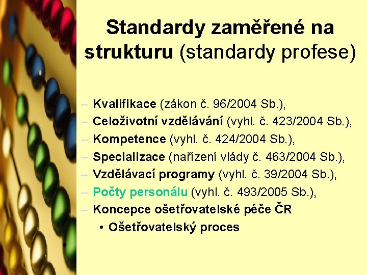 Standardy zaměřené na strukturu (standardy profese) – – – – • Kvalifikace (zákon č.