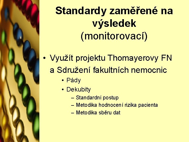 Standardy zaměřené na výsledek (monitorovací) • Využít projektu Thomayerovy FN a Sdružení fakultních nemocnic