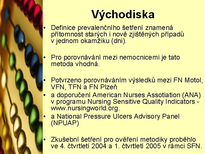 Východiska • Definice prevalenčního šetření znamená přítomnost starých i nově zjištěných případů v jednom