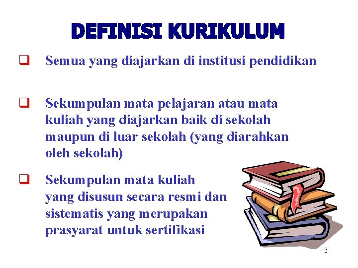 q Semua yang diajarkan di institusi pendidikan q Sekumpulan mata pelajaran atau mata kuliah