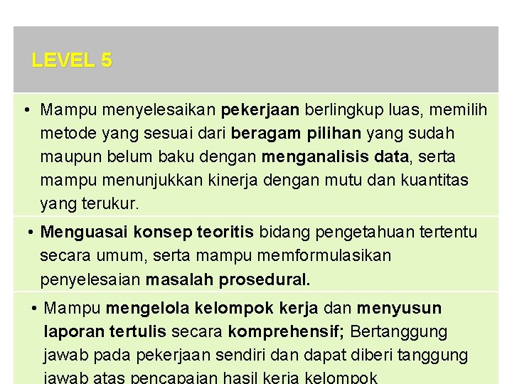 LEVEL 5 • Mampu menyelesaikan pekerjaan berlingkup luas, memilih metode yang sesuai dari beragam