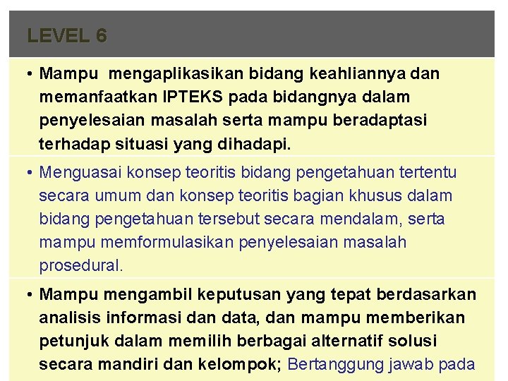 LEVEL 6 • Mampu mengaplikasikan bidang keahliannya dan memanfaatkan IPTEKS pada bidangnya dalam penyelesaian