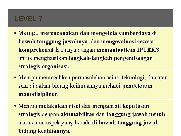 LEVEL 7 • Mampu merencanakan dan mengelola sumberdaya di bawah tanggung jawabnya, dan mengevaluasi