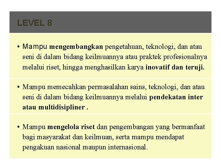 LEVEL 8 • Mampu mengembangkan pengetahuan, teknologi, dan atau seni di dalam bidang keilmuannya