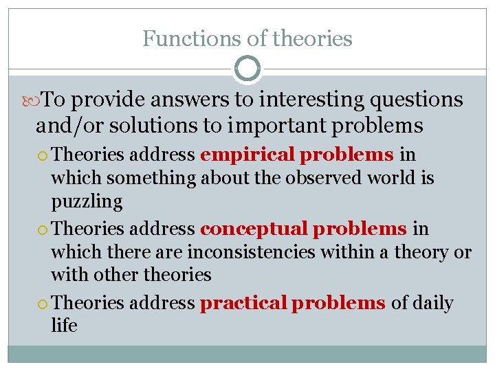 Functions of theories To provide answers to interesting questions and/or solutions to important problems