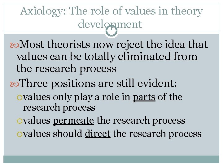 Axiology: The role of values in theory development Most theorists now reject the idea
