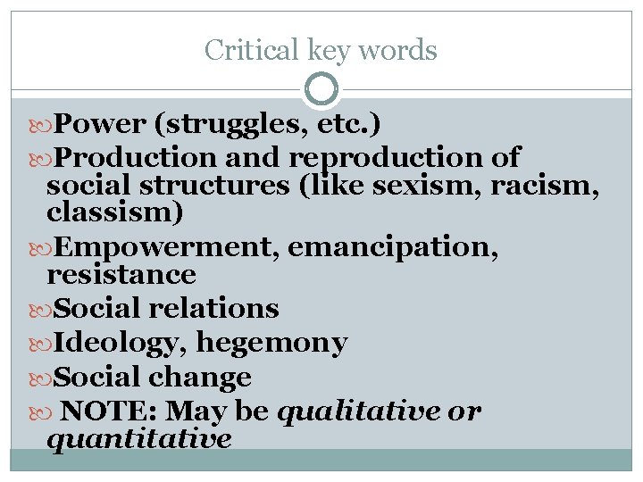 Critical key words Power (struggles, etc. ) Production and reproduction of social structures (like