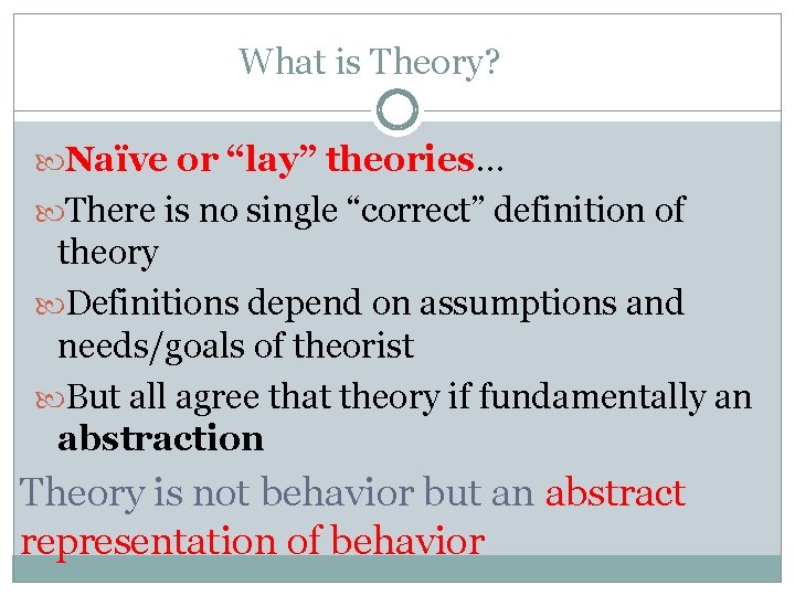 What is Theory? Naïve or “lay” theories… There is no single “correct” definition of