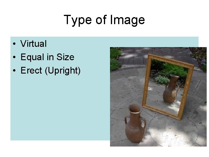 Type of Image • Virtual • Equal in Size • Erect (Upright) 