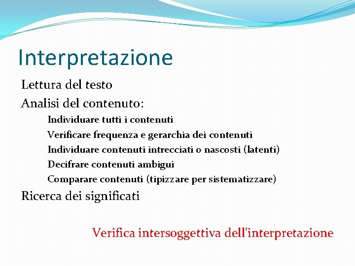 Interpretazione Lettura del testo Analisi del contenuto: Individuare tutti i contenuti Verificare frequenza e