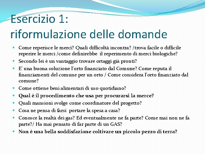 Esercizio 1: riformulazione delle domande § Come reperisce le merci? Quali difficoltà incontra? /trova