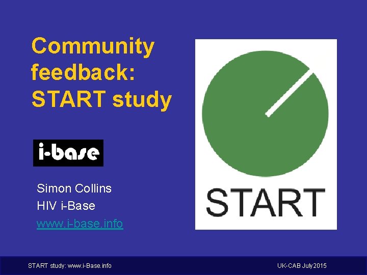 Community feedback: START study Simon Collins HIV i-Base www. i-base. info START study: www.